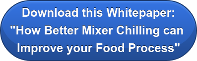 Download this Whitepaper: "How Better Mixer Chilling can&nbsp; Improve your Food Process"